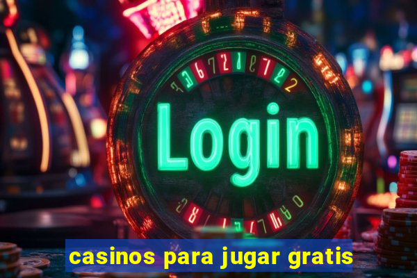 casinos para jugar gratis