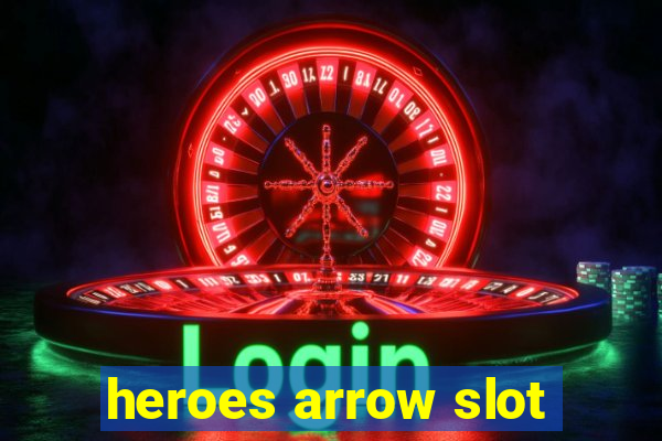 heroes arrow slot