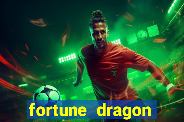 fortune dragon dinheiro infinito