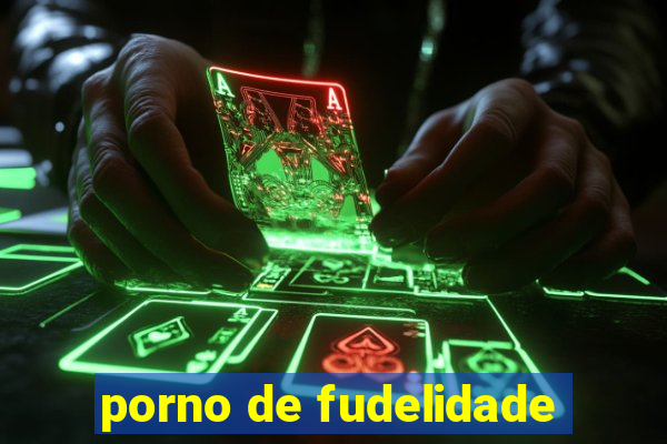 porno de fudelidade