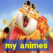 my animes