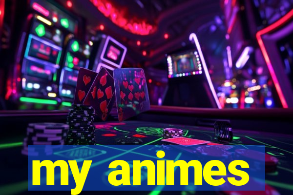 my animes