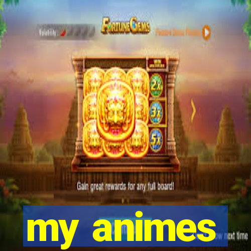 my animes