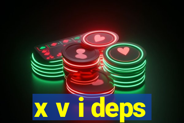 x v i deps