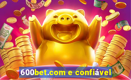 600bet.com e confiável