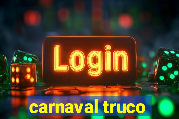 carnaval truco