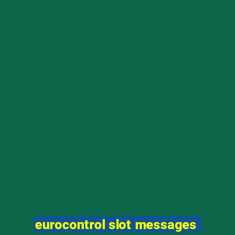 eurocontrol slot messages