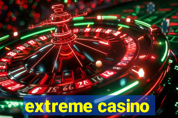 extreme casino