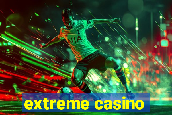 extreme casino