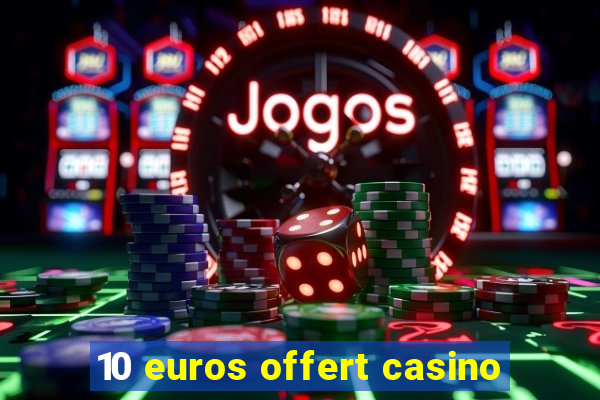 10 euros offert casino