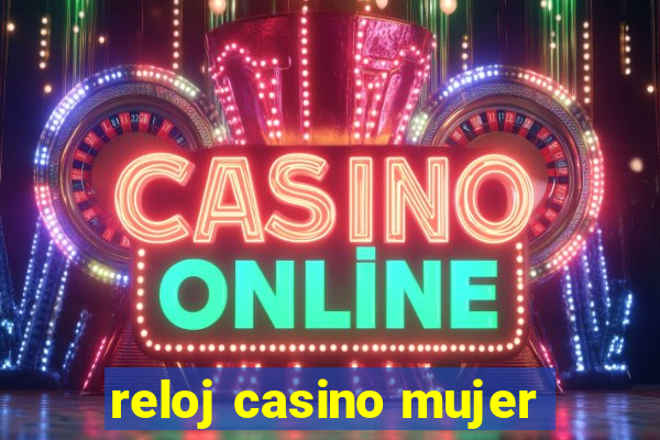 reloj casino mujer