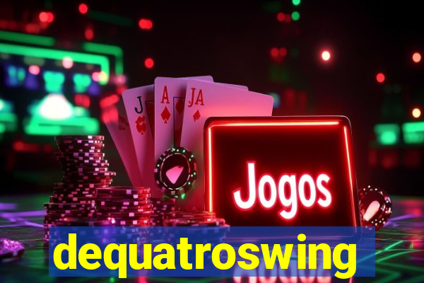 dequatroswing