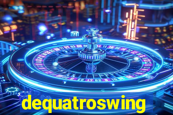 dequatroswing