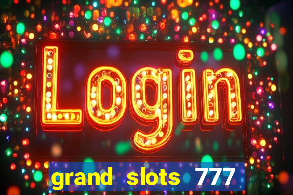 grand slots 777 paga mesmo