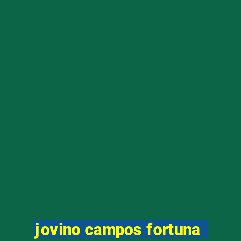 jovino campos fortuna