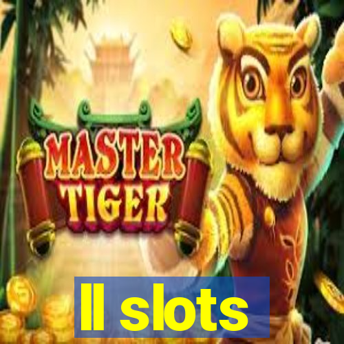 ll slots