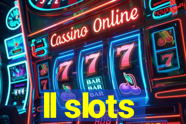 ll slots