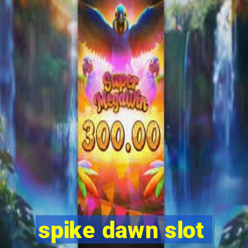 spike dawn slot