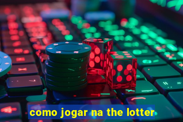 como jogar na the lotter