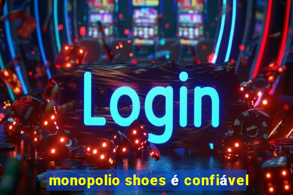 monopolio shoes é confiável