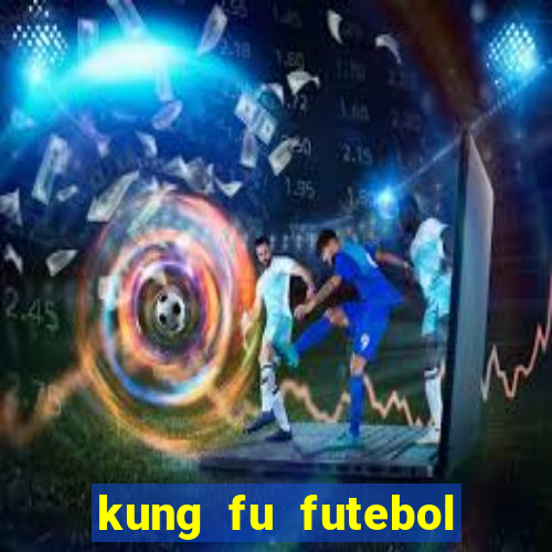 kung fu futebol clube online