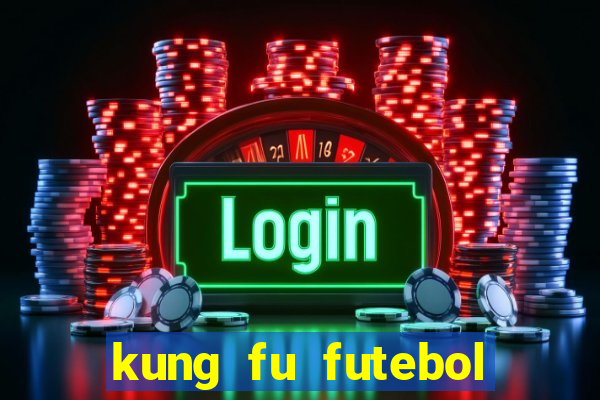 kung fu futebol clube online