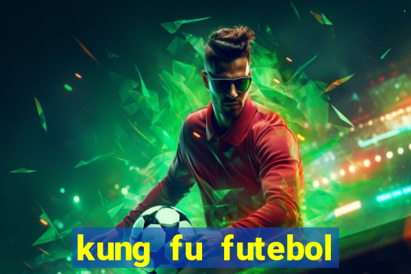 kung fu futebol clube online