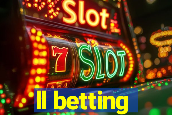 ll betting