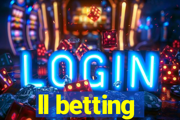 ll betting