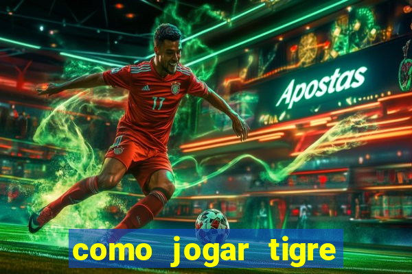 como jogar tigre da sorte