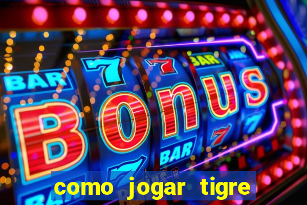 como jogar tigre da sorte