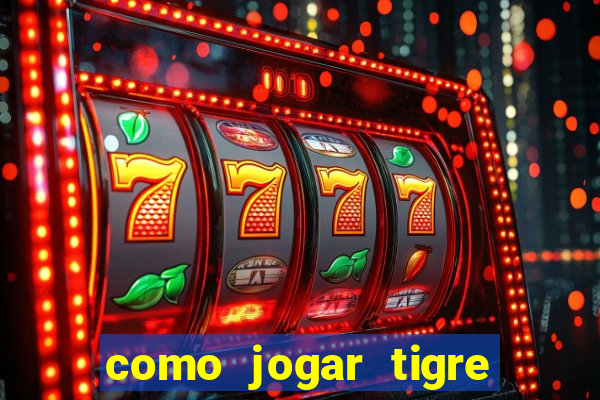 como jogar tigre da sorte