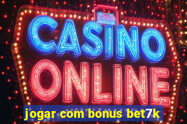 jogar com bonus bet7k