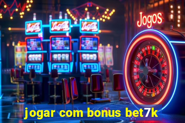 jogar com bonus bet7k