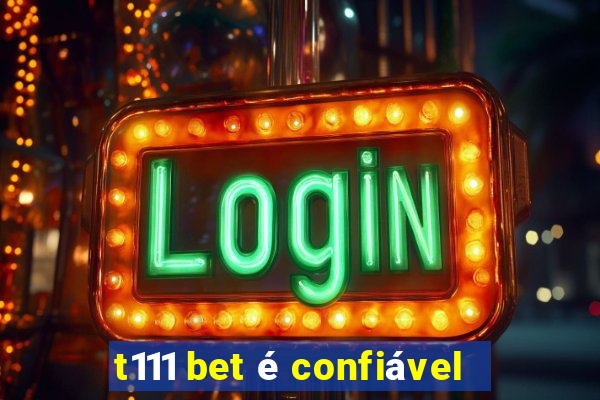 t111 bet é confiável