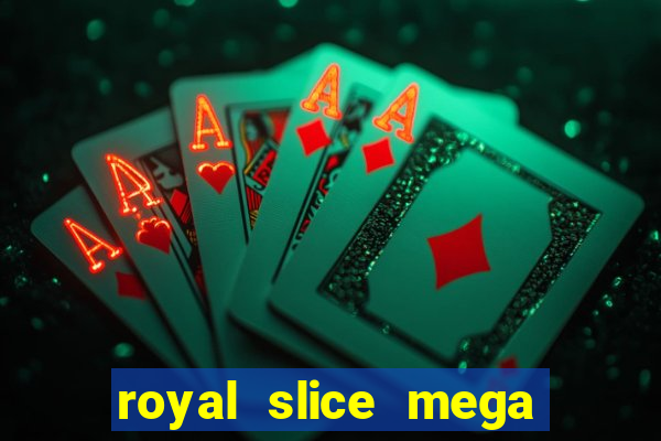 royal slice mega world wide