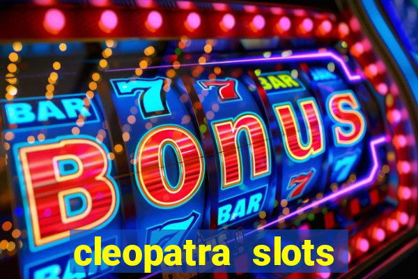 cleopatra slots games free