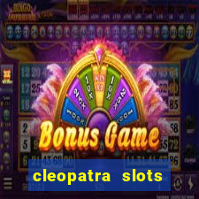 cleopatra slots games free