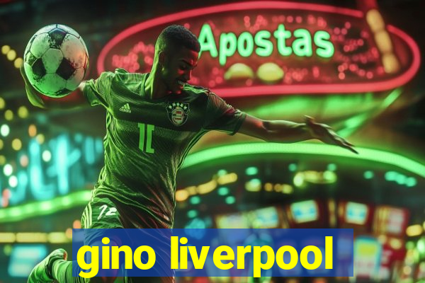 gino liverpool