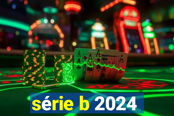 série b 2024