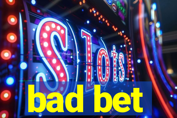 bad bet