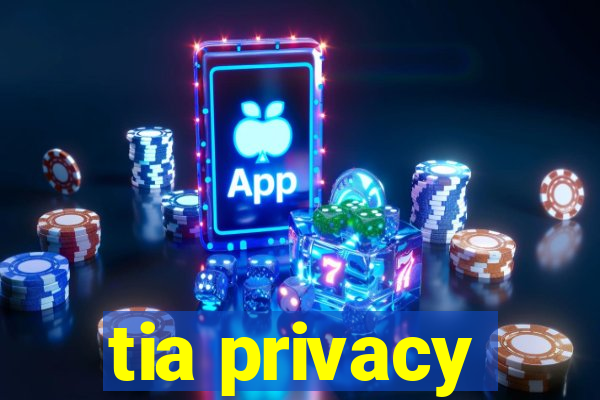 tia privacy