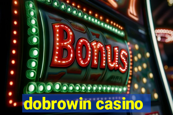 dobrowin casino