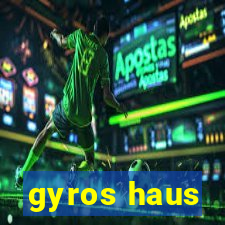 gyros haus