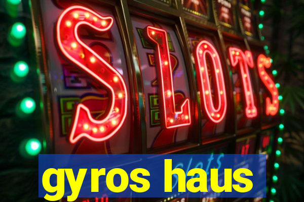 gyros haus