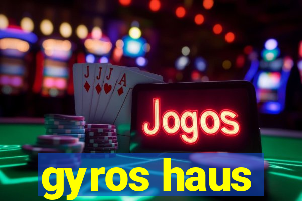 gyros haus