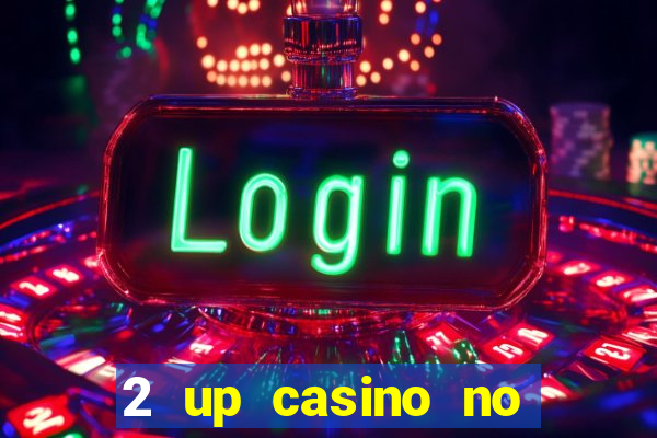 2 up casino no deposit bonus