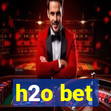 h2o bet