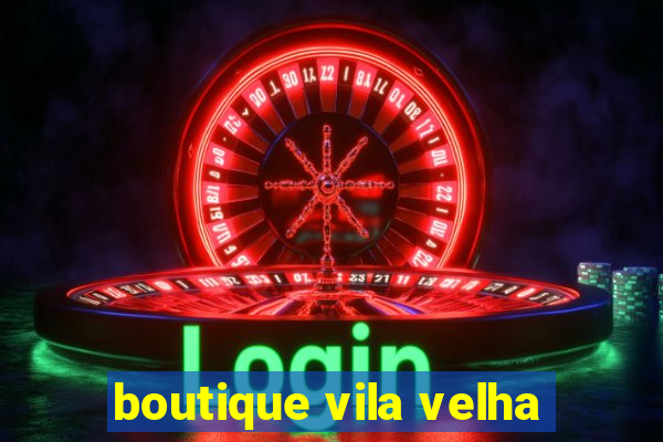 boutique vila velha