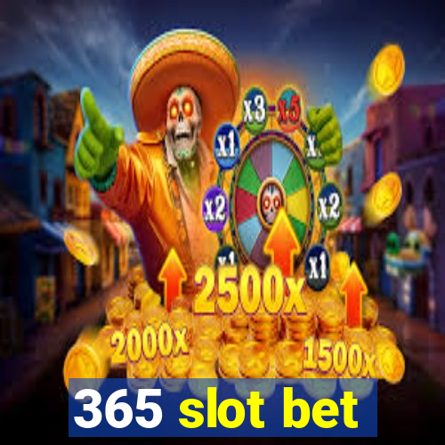 365 slot bet